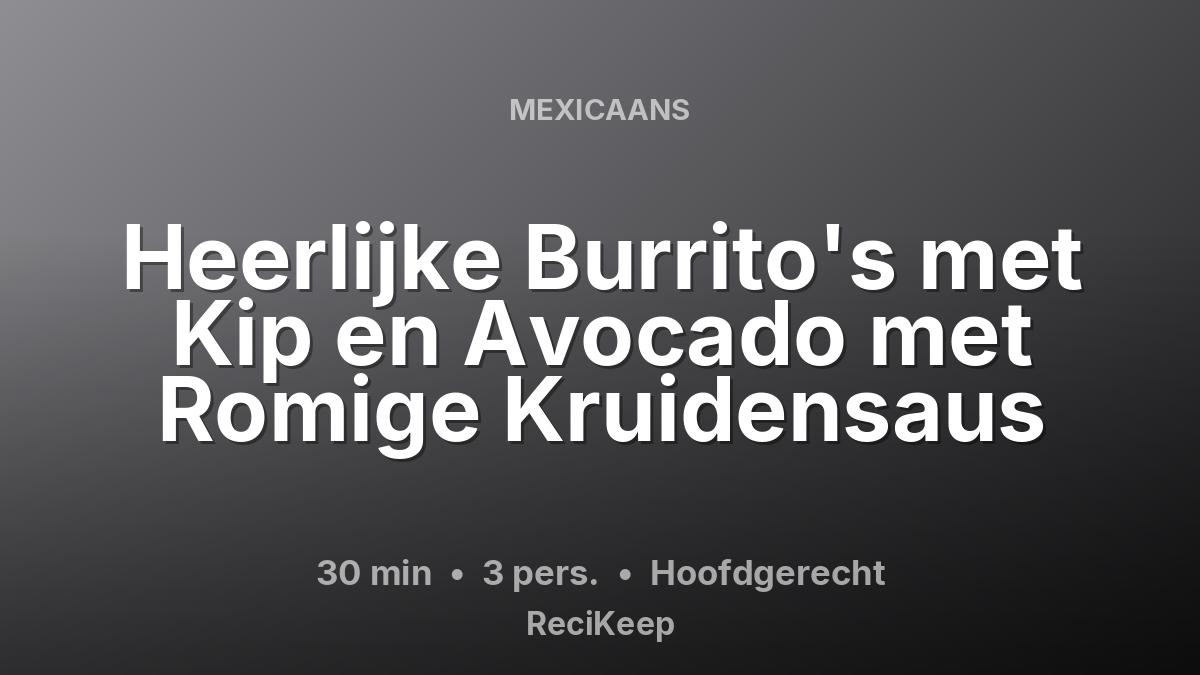 Receptkaart Heerlijke Burrito's met Kip en Avocado met Romige Kruidensaus – Hoofdgerecht