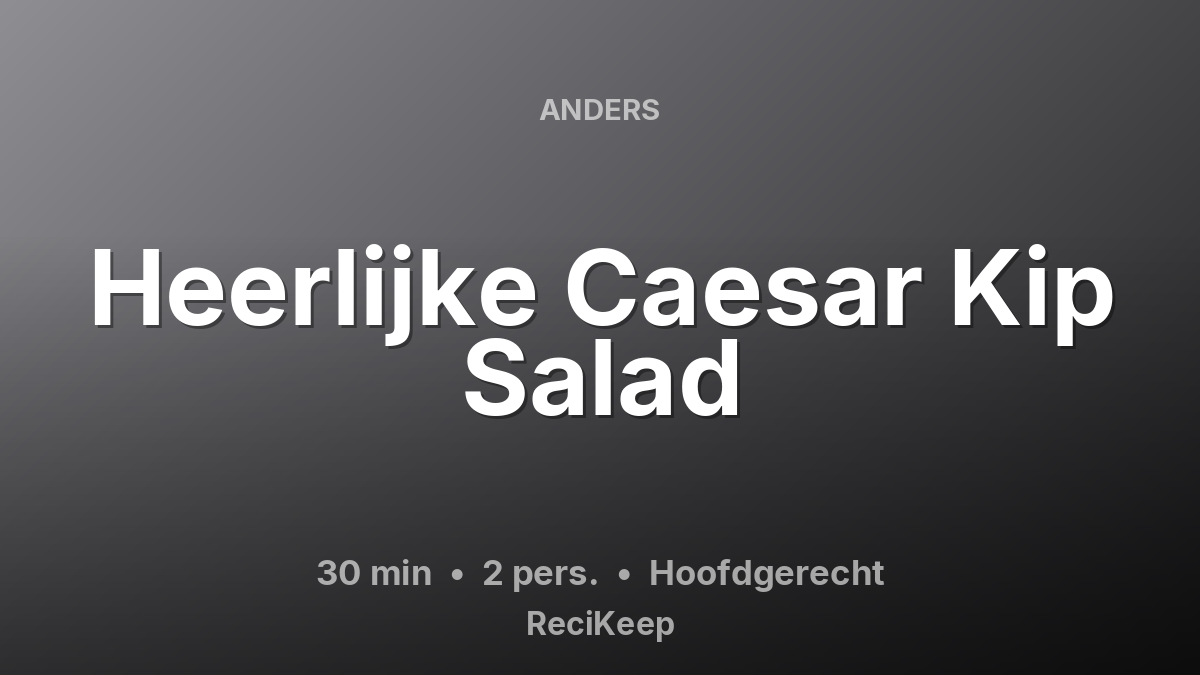 Receptkaart Heerlijke Caesar Kip Salad – Hoofdgerecht