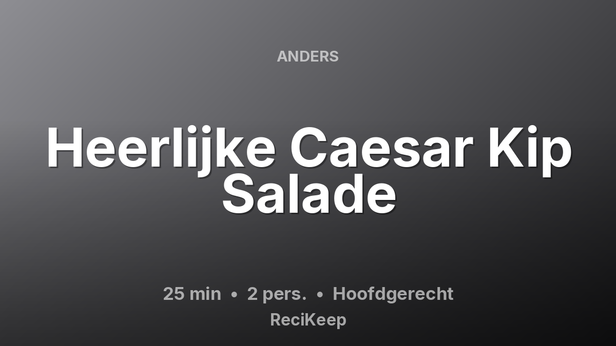 Receptkaart Heerlijke Caesar Kip Salade – Hoofdgerecht