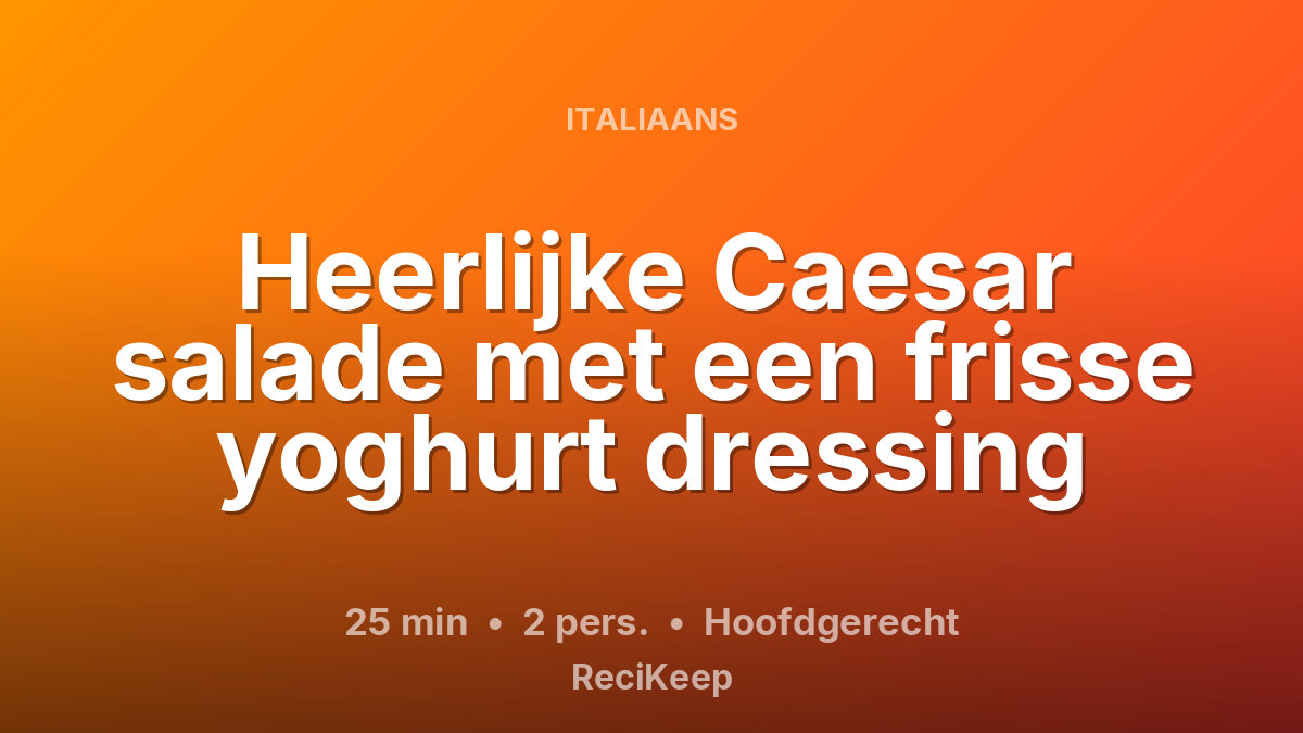 Receptkaart Heerlijke Caesar salade met een frisse yoghurt dressing – Hoofdgerecht