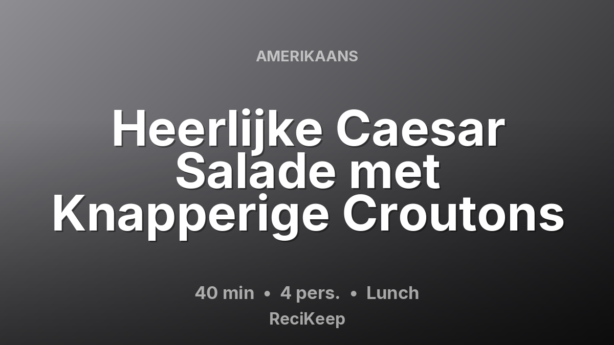 Receptkaart Heerlijke Caesar Salade met Knapperige Croutons – Lunch