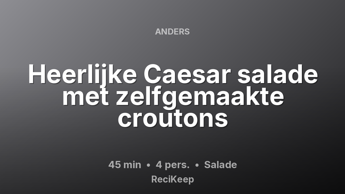 Receptkaart Heerlijke Caesar salade met zelfgemaakte croutons – Salade