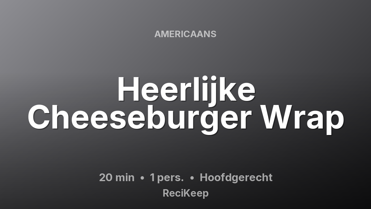 Receptkaart Heerlijke Cheeseburger Wrap – Hoofdgerecht