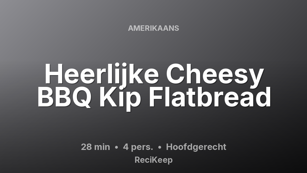 Receptkaart Heerlijke Cheesy BBQ Kip Flatbread – Hoofdgerecht