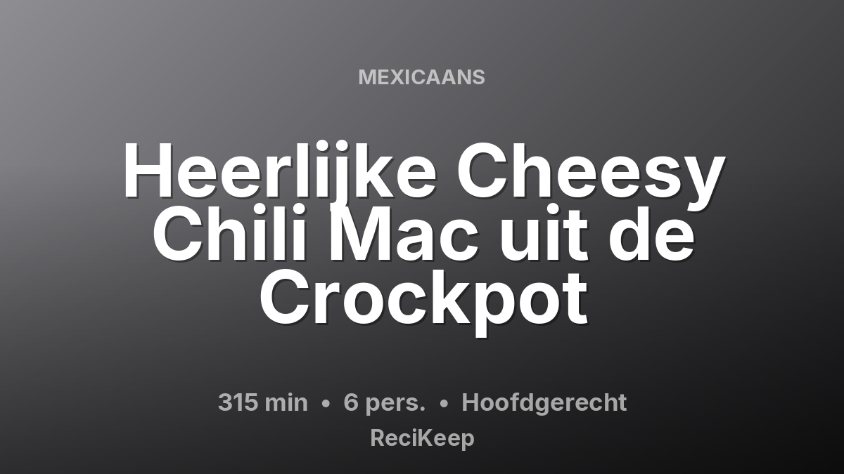 Receptkaart Heerlijke Cheesy Chili Mac uit de Crockpot – Hoofdgerecht
