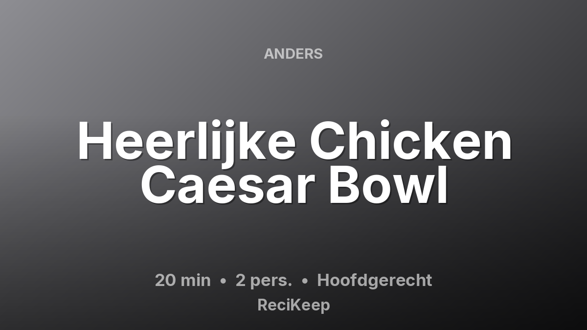 Receptkaart Heerlijke Chicken Caesar Bowl – Hoofdgerecht