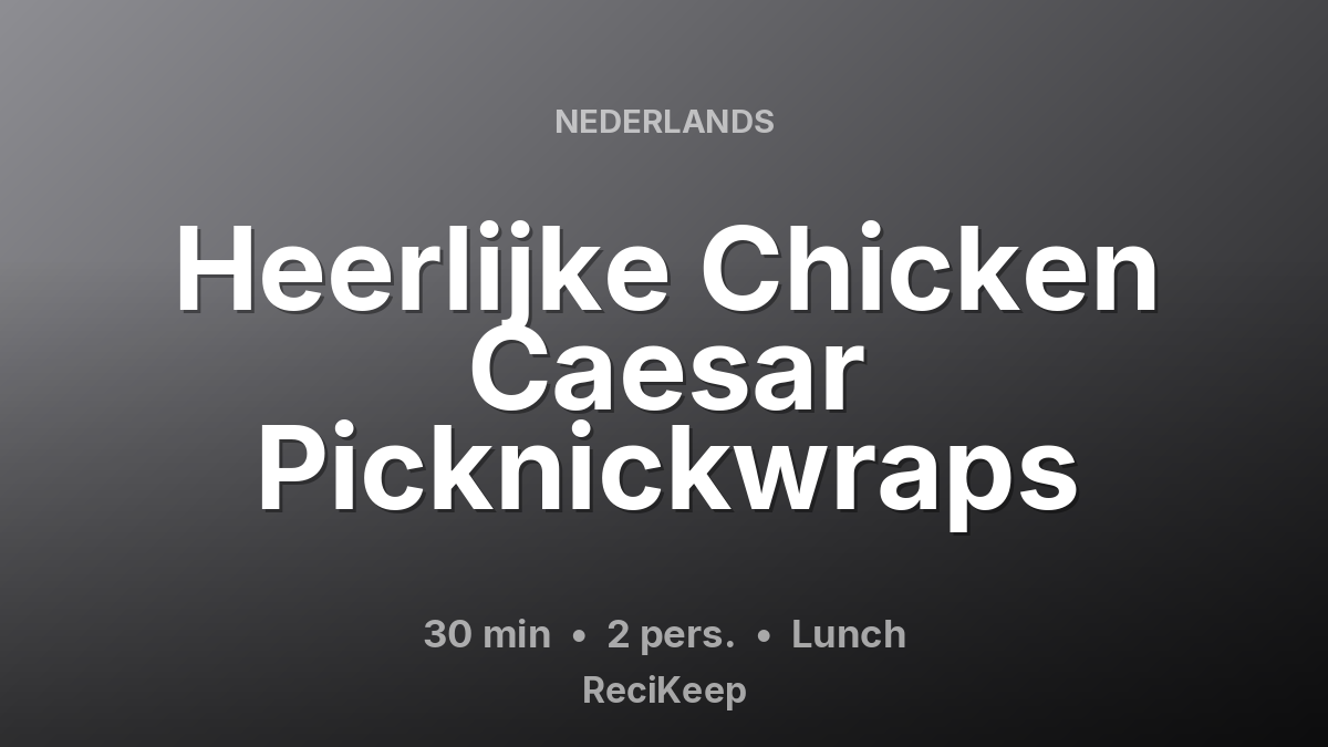 Receptkaart Heerlijke Chicken Caesar Picknickwraps – Lunch
