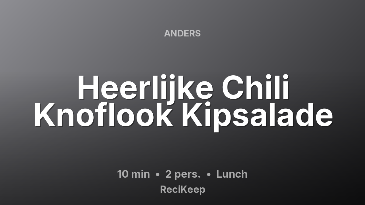 Receptkaart Heerlijke Chili Knoflook Kipsalade – Lunch