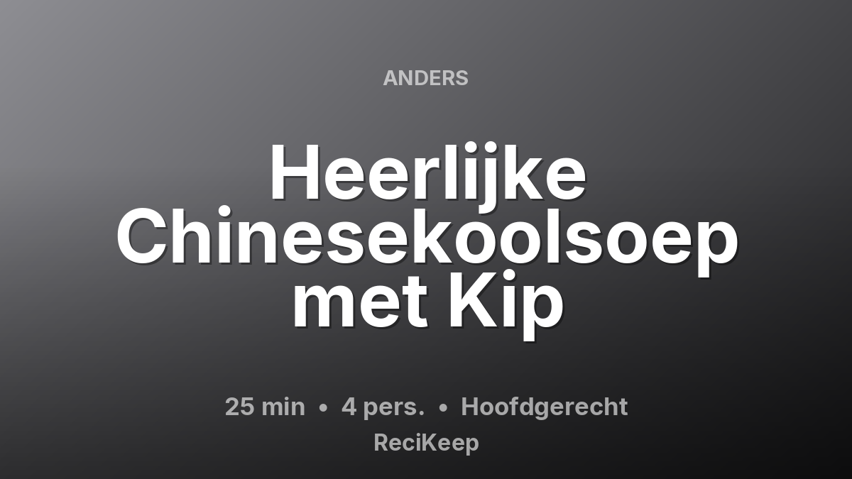 Receptkaart Heerlijke Chinesekoolsoep met Kip – Hoofdgerecht