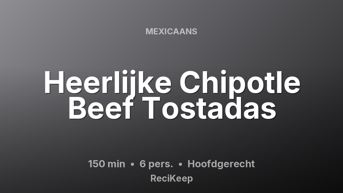 Receptkaart Heerlijke Chipotle Beef Tostadas – Hoofdgerecht