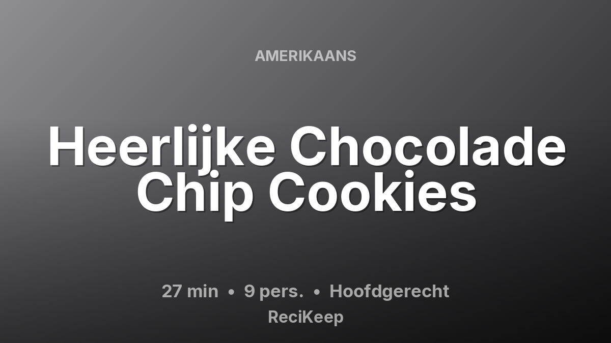 Receptkaart Heerlijke Chocolade Chip Cookies – Hoofdgerecht
