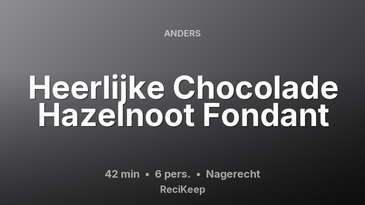 Receptkaart Heerlijke Chocolade Hazelnoot Fondant – Nagerecht