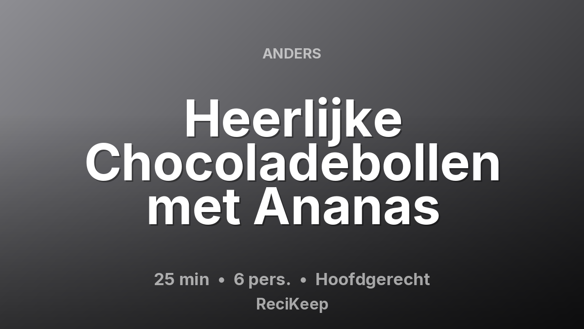 Receptkaart Heerlijke Chocoladebollen met Ananas – Hoofdgerecht