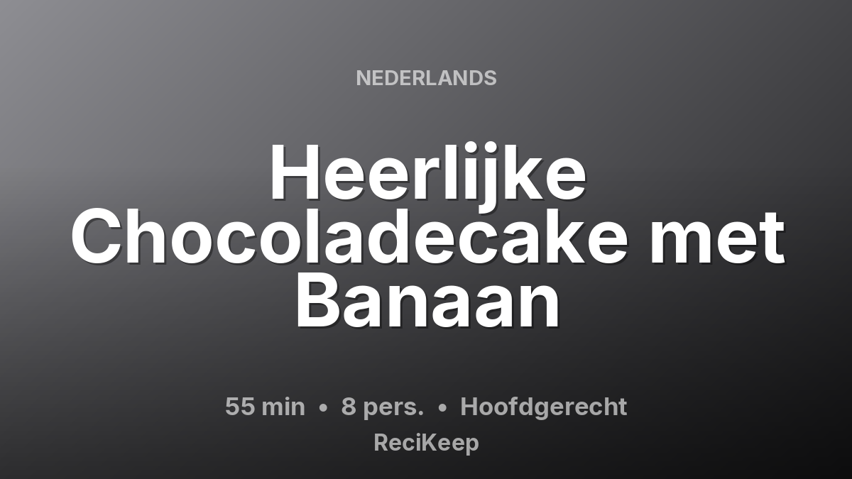 Receptkaart Heerlijke Chocoladecake met Banaan – Hoofdgerecht