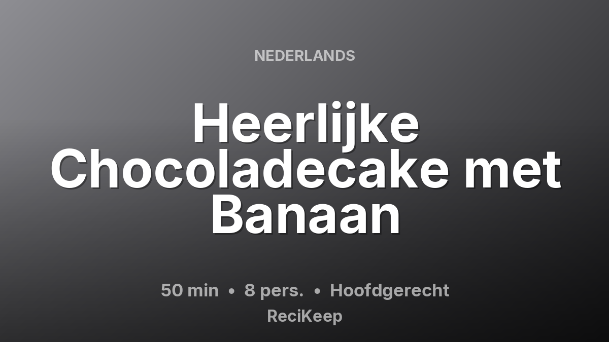 Receptkaart Heerlijke Chocoladecake met Banaan – Hoofdgerecht