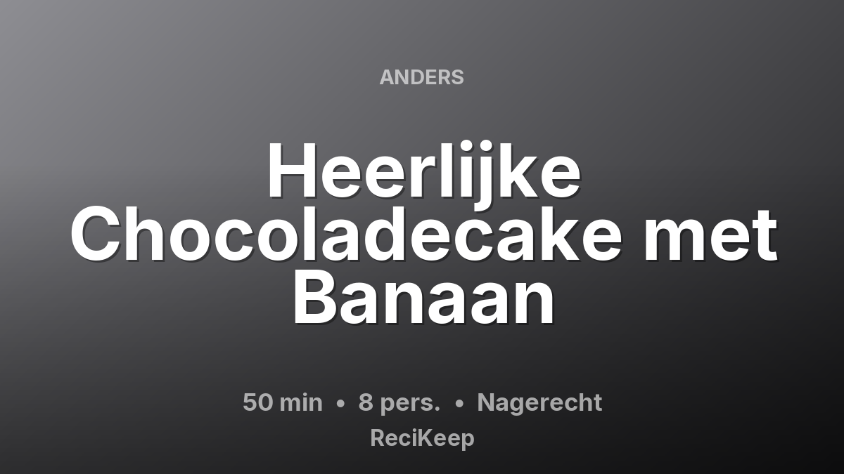 Receptkaart Heerlijke Chocoladecake met Banaan – Nagerecht