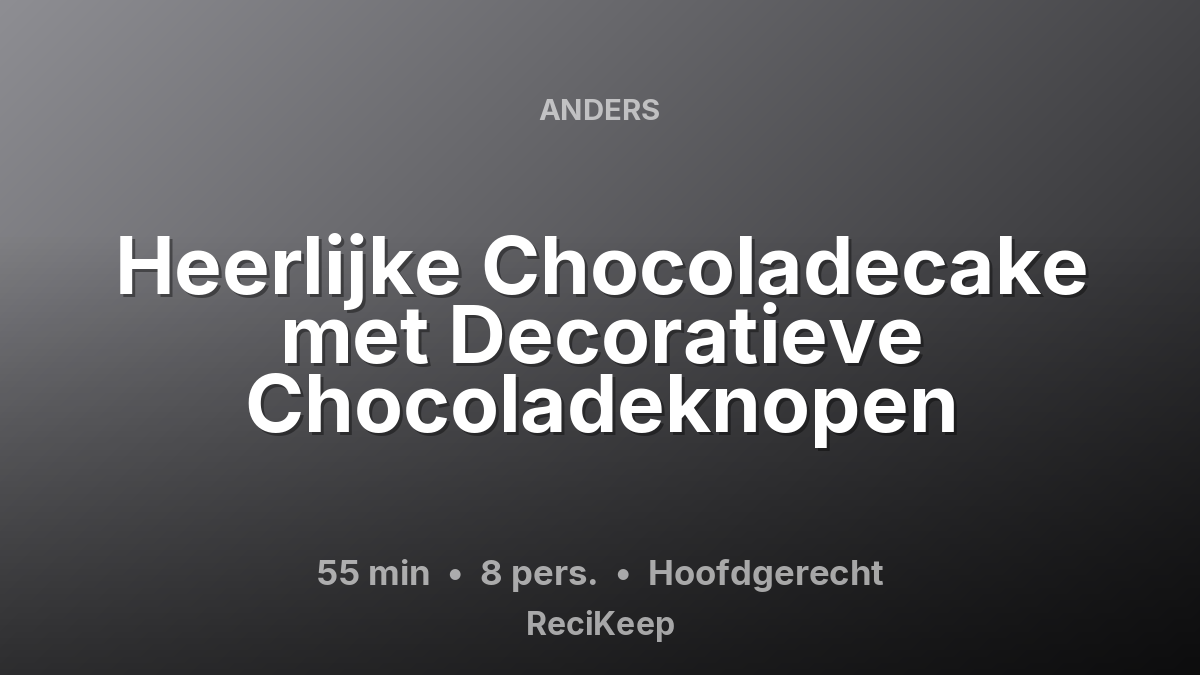 Receptkaart Heerlijke Chocoladecake met Decoratieve Chocoladeknopen – Hoofdgerecht