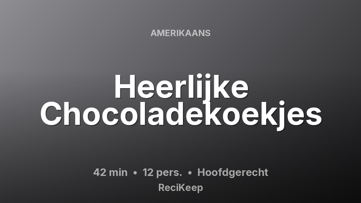 Receptkaart Heerlijke Chocoladekoekjes – Hoofdgerecht