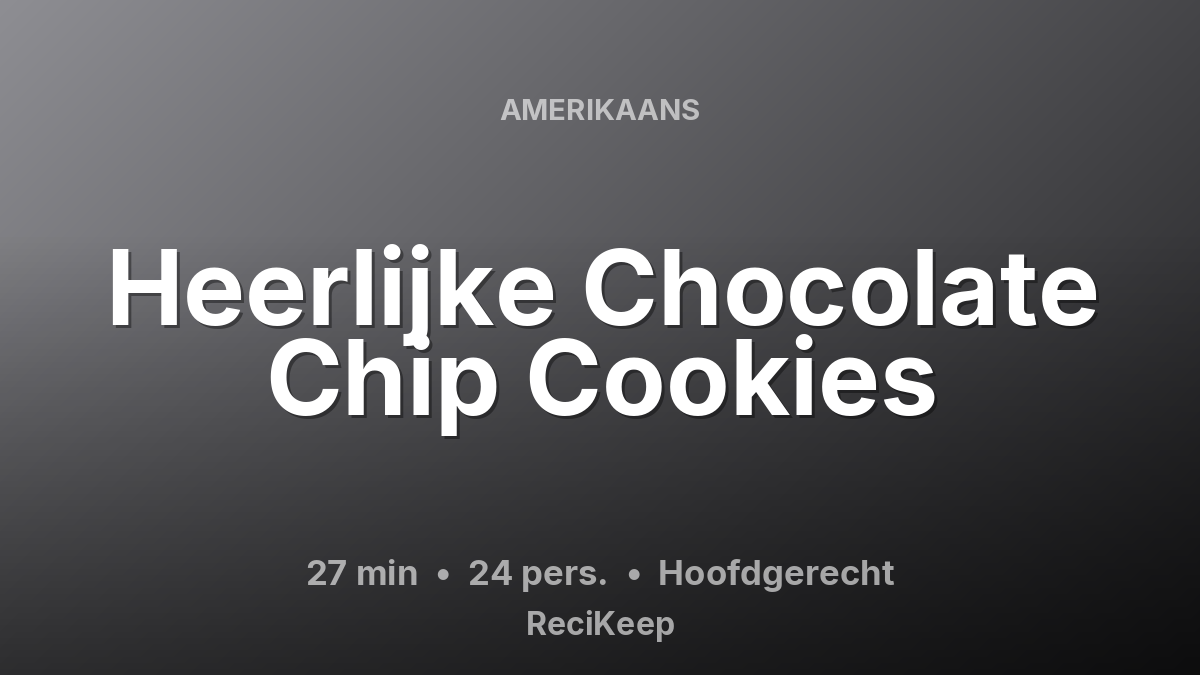 Receptkaart Heerlijke Chocolate Chip Cookies – Hoofdgerecht