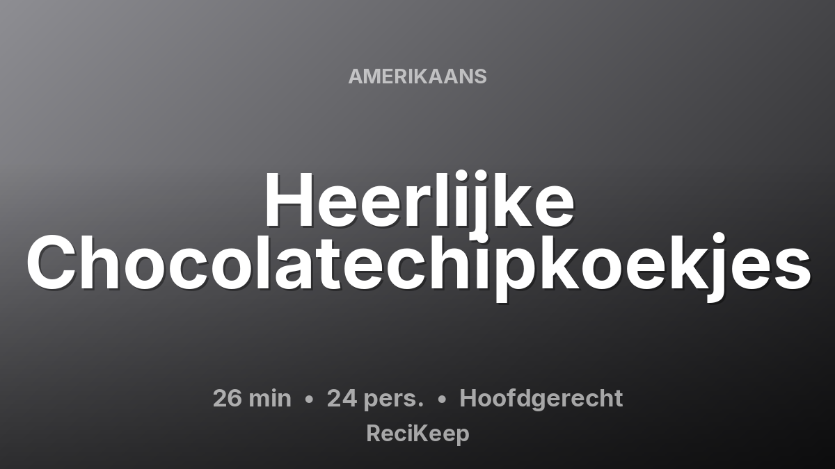 Receptkaart Heerlijke Chocolatechipkoekjes – Hoofdgerecht