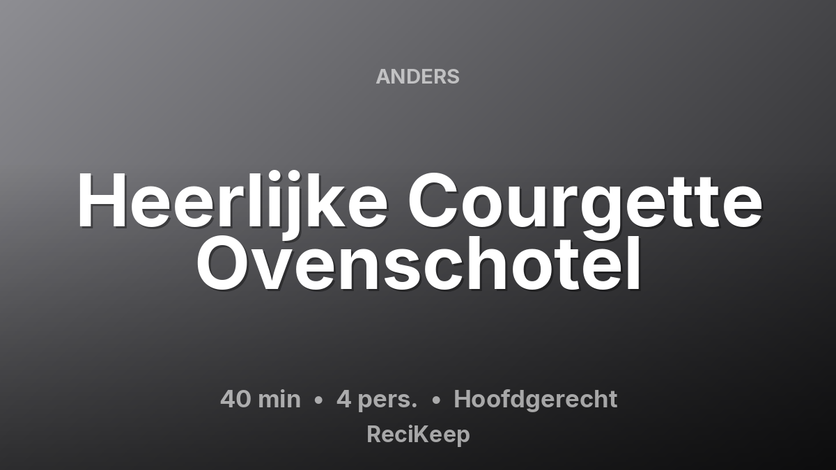 Receptkaart Heerlijke Courgette Ovenschotel – Hoofdgerecht