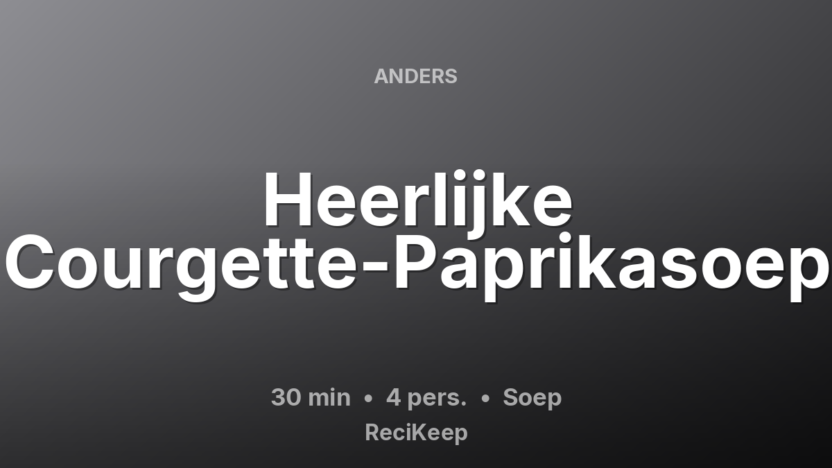 Receptkaart Heerlijke Courgette-Paprikasoep – Soep