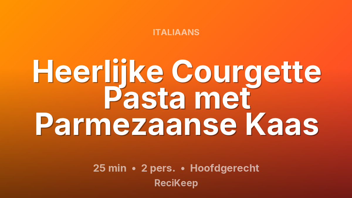 Receptkaart Heerlijke Courgette Pasta met Parmezaanse Kaas – Hoofdgerecht