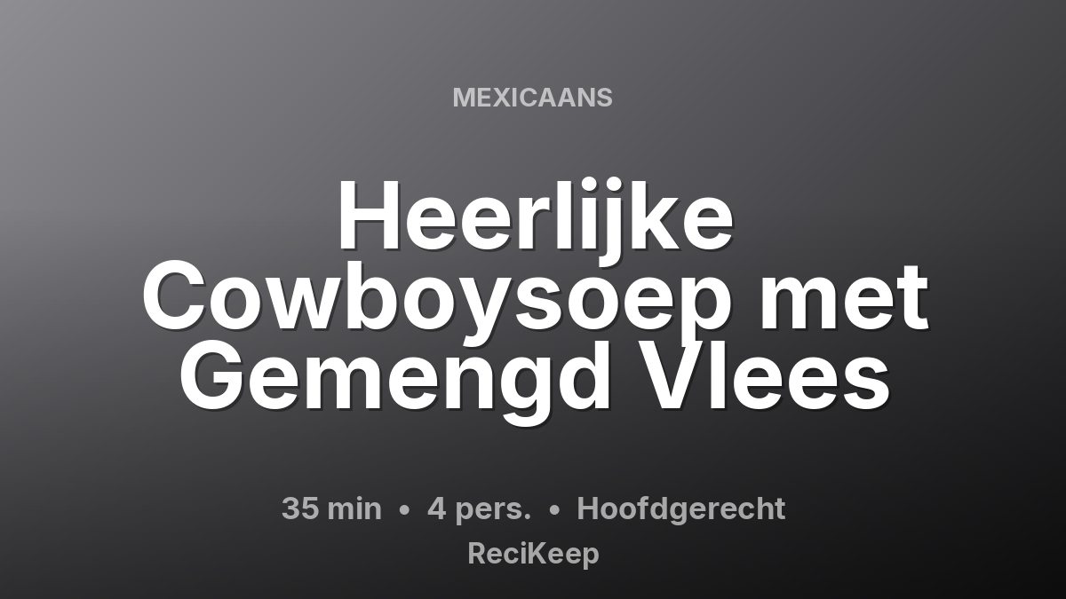 Receptkaart Heerlijke Cowboysoep met Gemengd Vlees – Hoofdgerecht