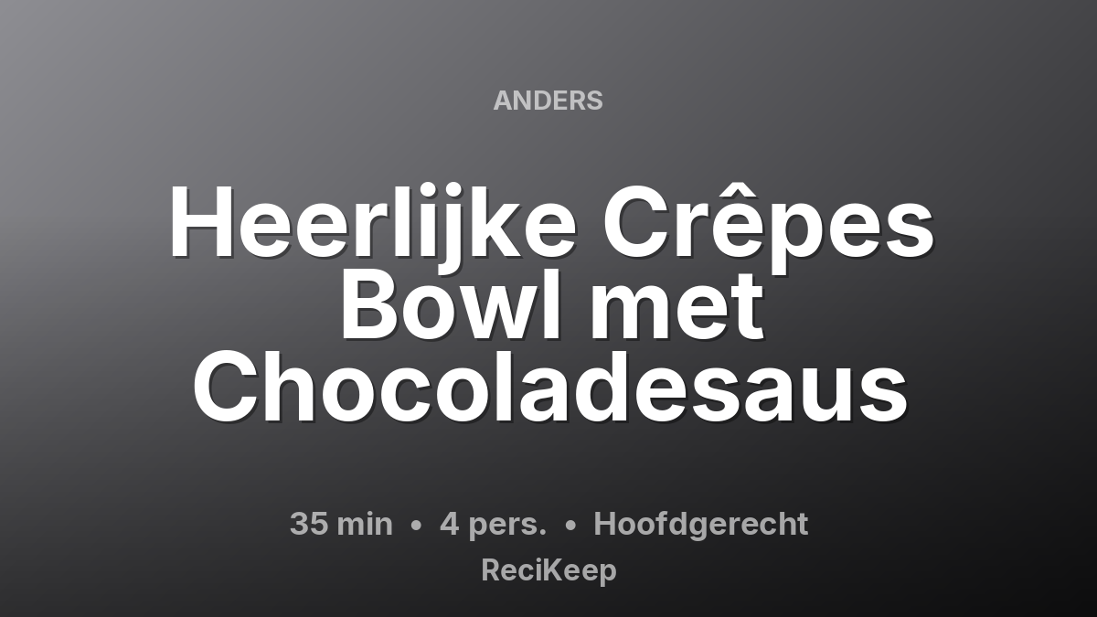 Receptkaart Heerlijke Crêpes Bowl met Chocoladesaus – Hoofdgerecht