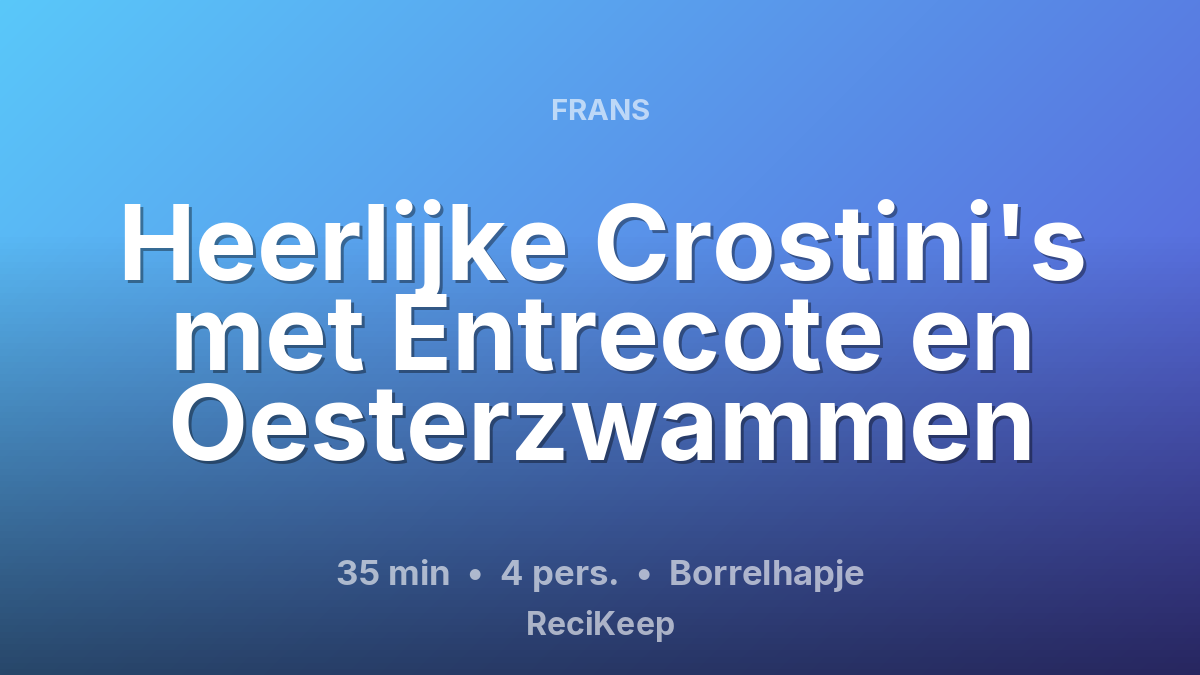 Receptkaart Heerlijke Crostini's met Entrecote en Oesterzwammen – Borrelhapje
