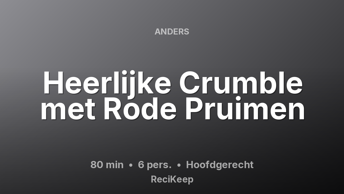 Receptkaart Heerlijke Crumble met Rode Pruimen – Hoofdgerecht