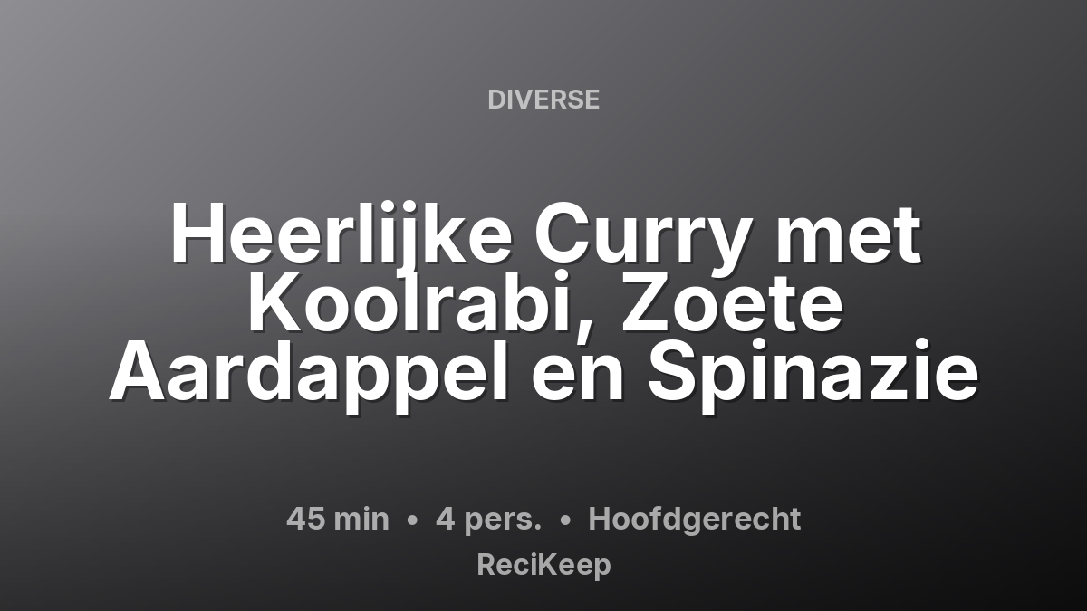 Receptkaart Heerlijke Curry met Koolrabi, Zoete Aardappel en Spinazie – Hoofdgerecht