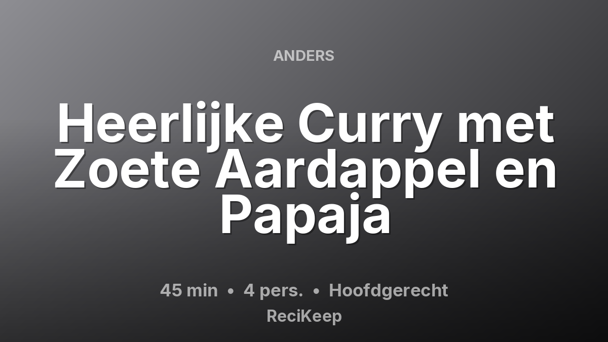 Receptkaart Heerlijke Curry met Zoete Aardappel en Papaja – Hoofdgerecht