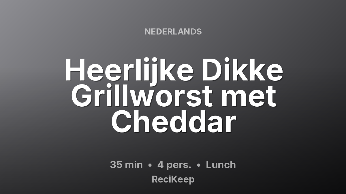 Receptkaart Heerlijke Dikke Grillworst met Cheddar – Lunch