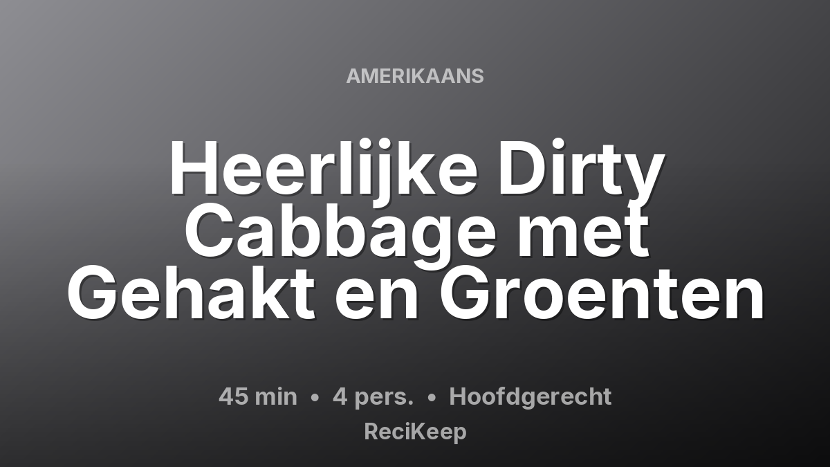 Receptkaart Heerlijke Dirty Cabbage met Gehakt en Groenten – Hoofdgerecht