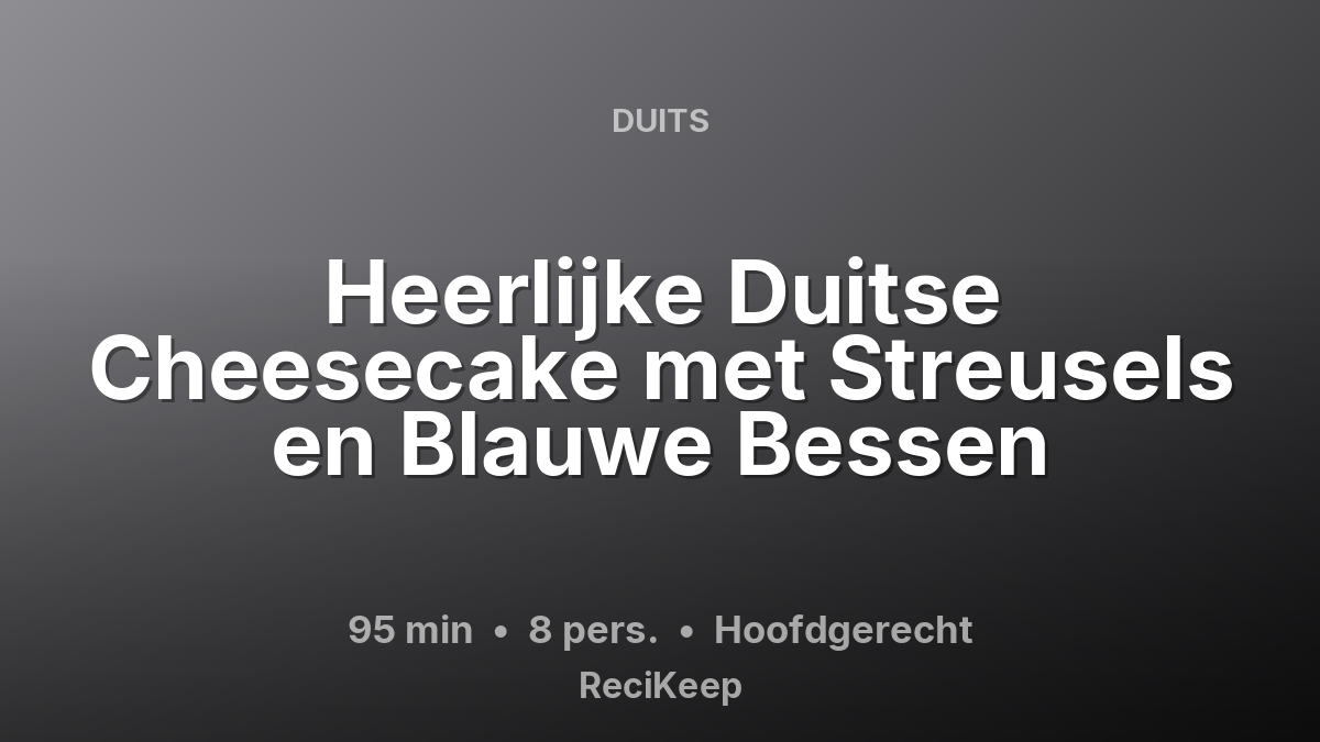 Receptkaart Heerlijke Duitse Cheesecake met Streusels en Blauwe Bessen – Hoofdgerecht