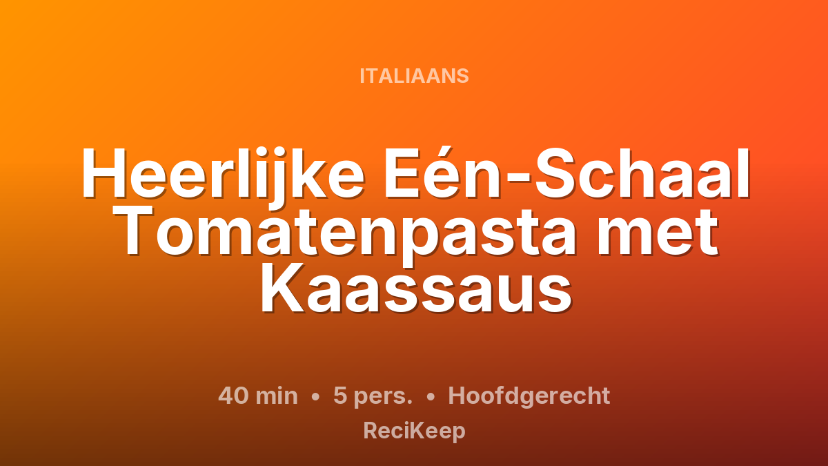 Receptkaart Heerlijke Eén-Schaal Tomatenpasta met Kaassaus – Hoofdgerecht