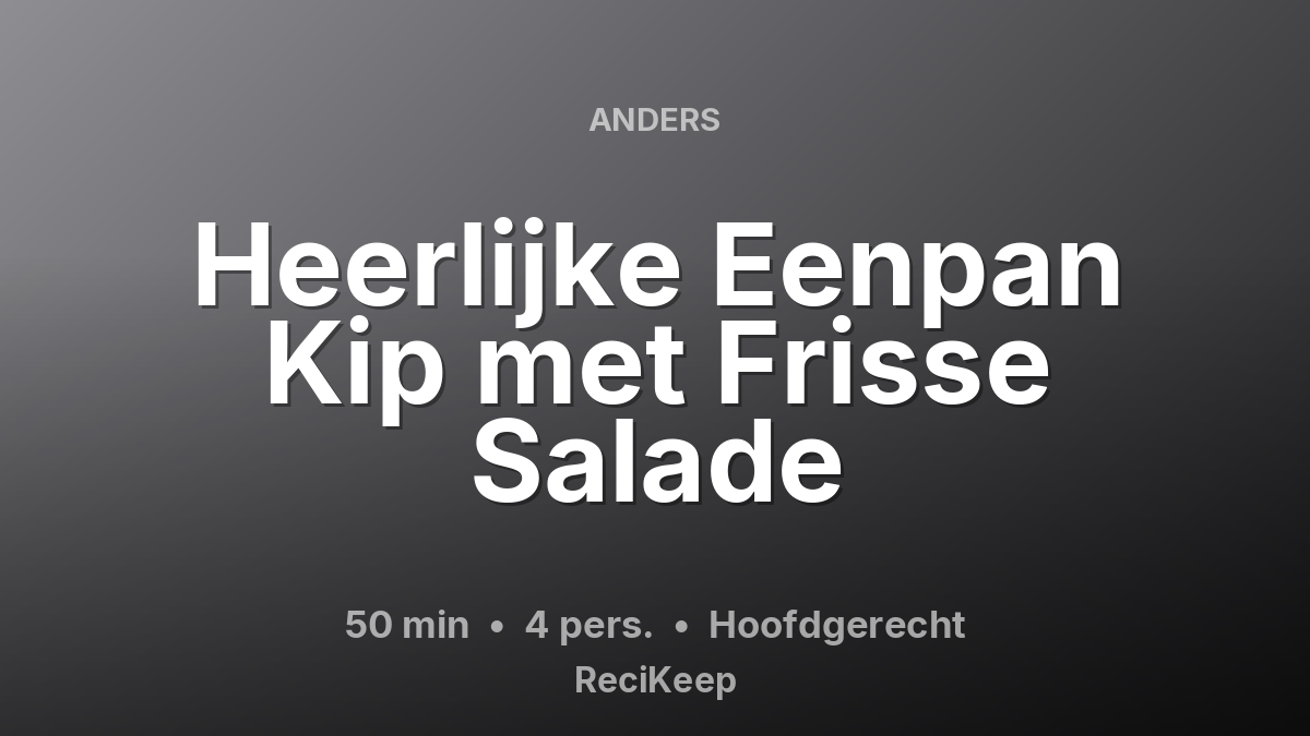 Receptkaart Heerlijke Eenpan Kip met Frisse Salade – Hoofdgerecht
