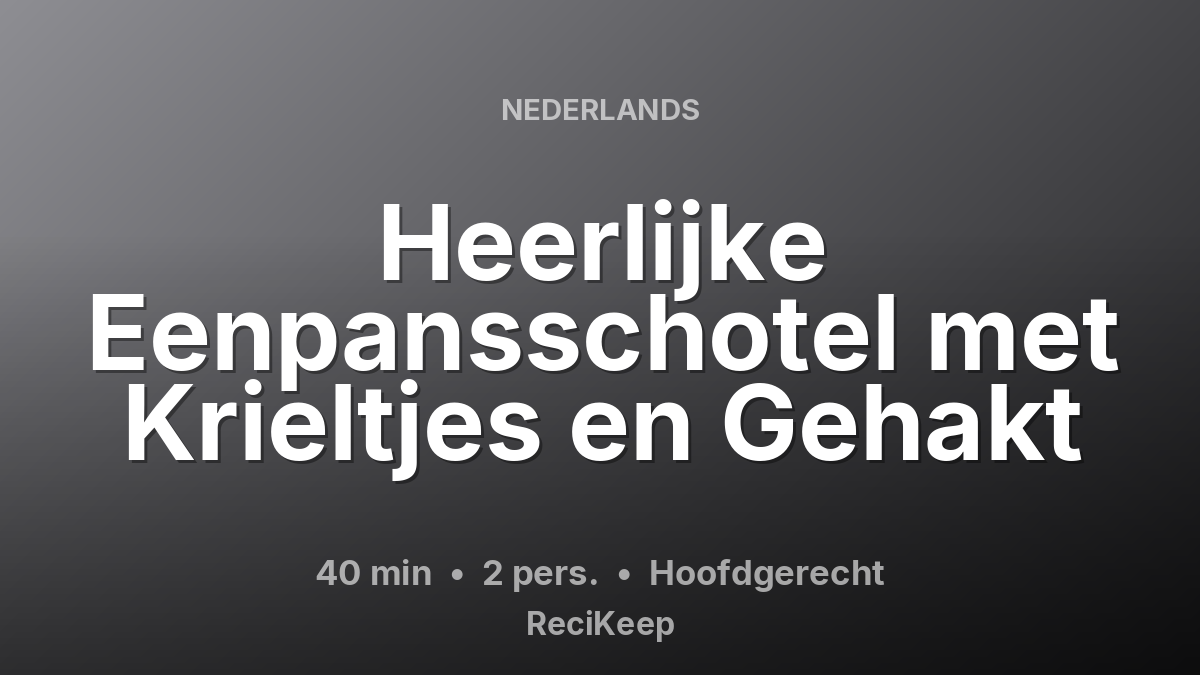 Receptkaart Heerlijke Eenpansschotel met Krieltjes en Gehakt – Hoofdgerecht