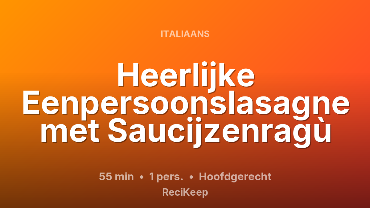 Receptkaart Heerlijke Eenpersoonslasagne met Saucijzenragù – Hoofdgerecht