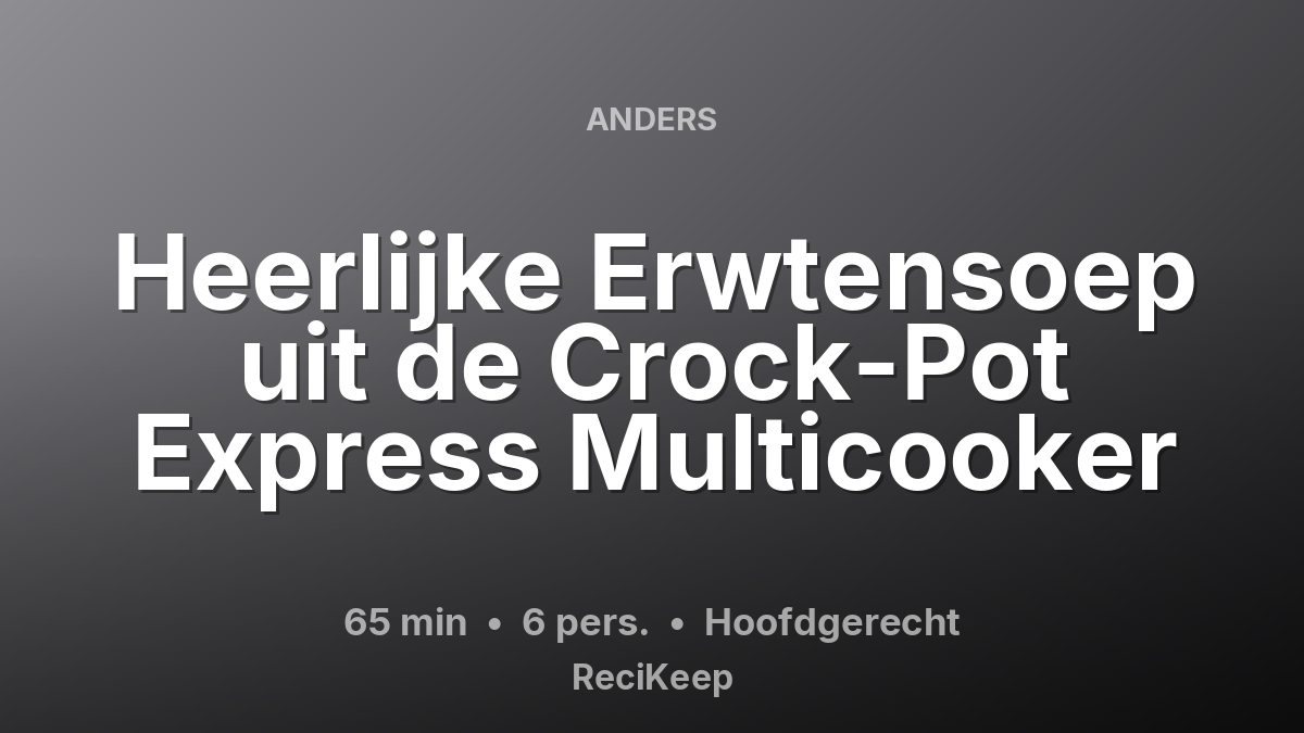 Receptkaart Heerlijke Erwtensoep uit de Crock-Pot Express Multicooker – Hoofdgerecht
