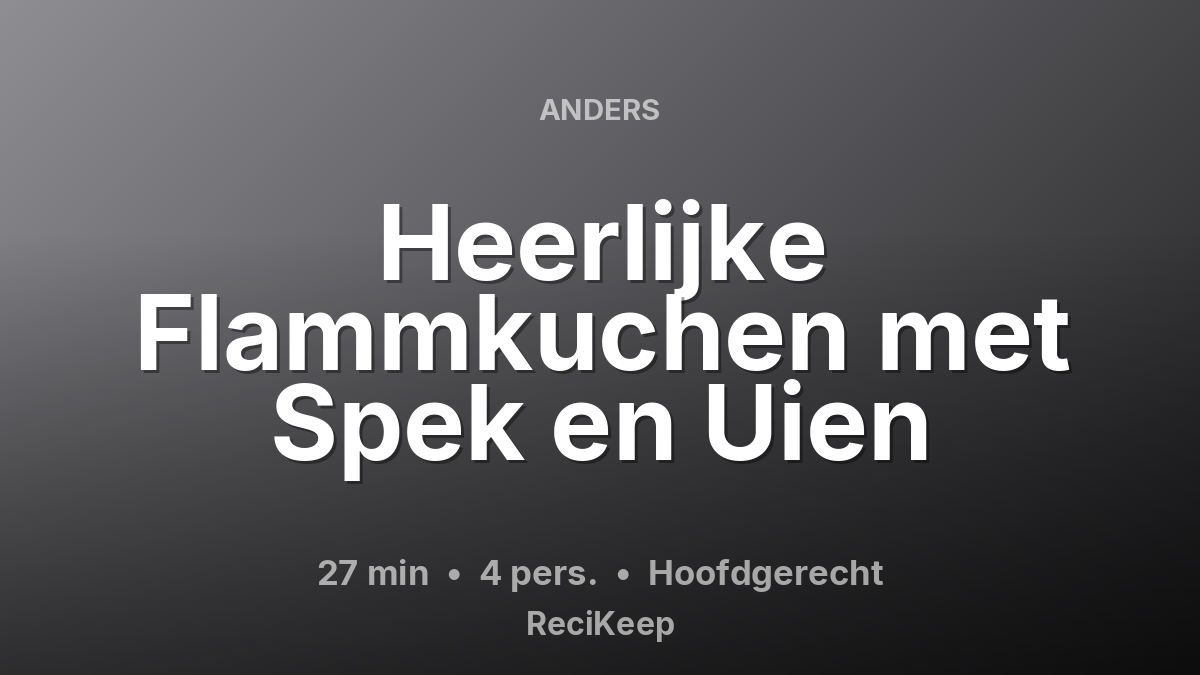 Receptkaart Heerlijke Flammkuchen met Spek en Uien – Hoofdgerecht