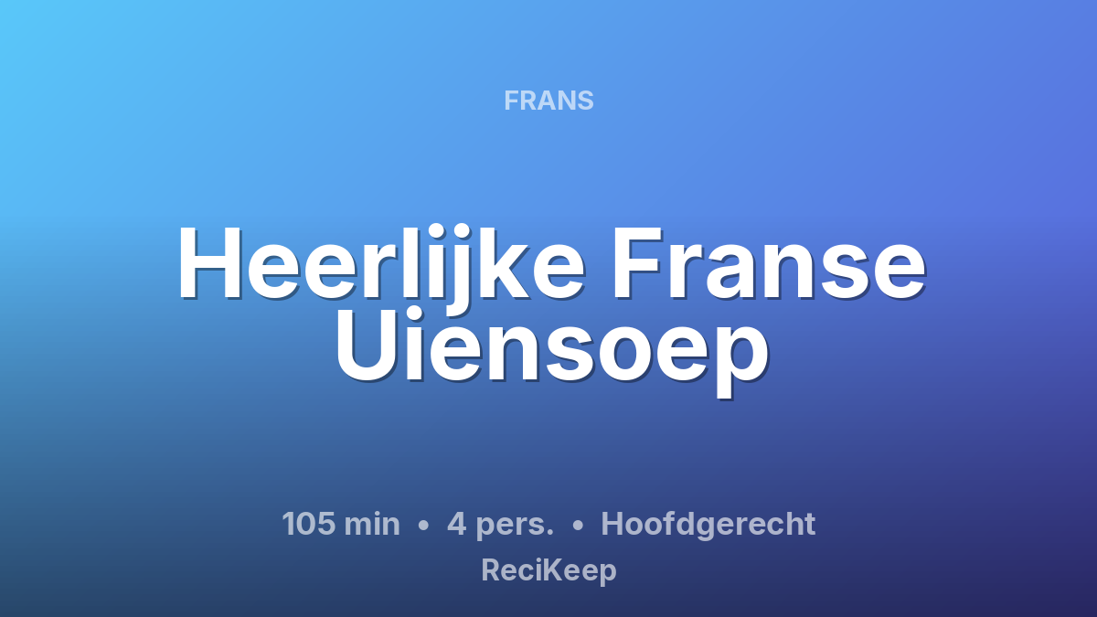 Receptkaart Heerlijke Franse Uiensoep – Hoofdgerecht