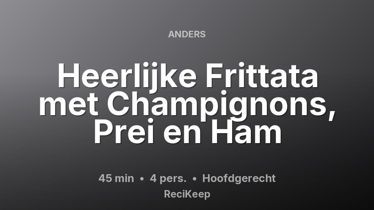 Receptkaart Heerlijke Frittata met Champignons, Prei en Ham – Hoofdgerecht