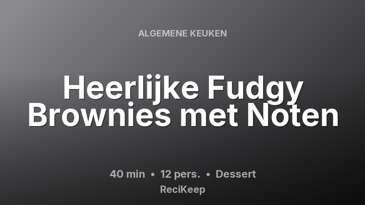 Receptkaart Heerlijke Fudgy Brownies met Noten – Dessert