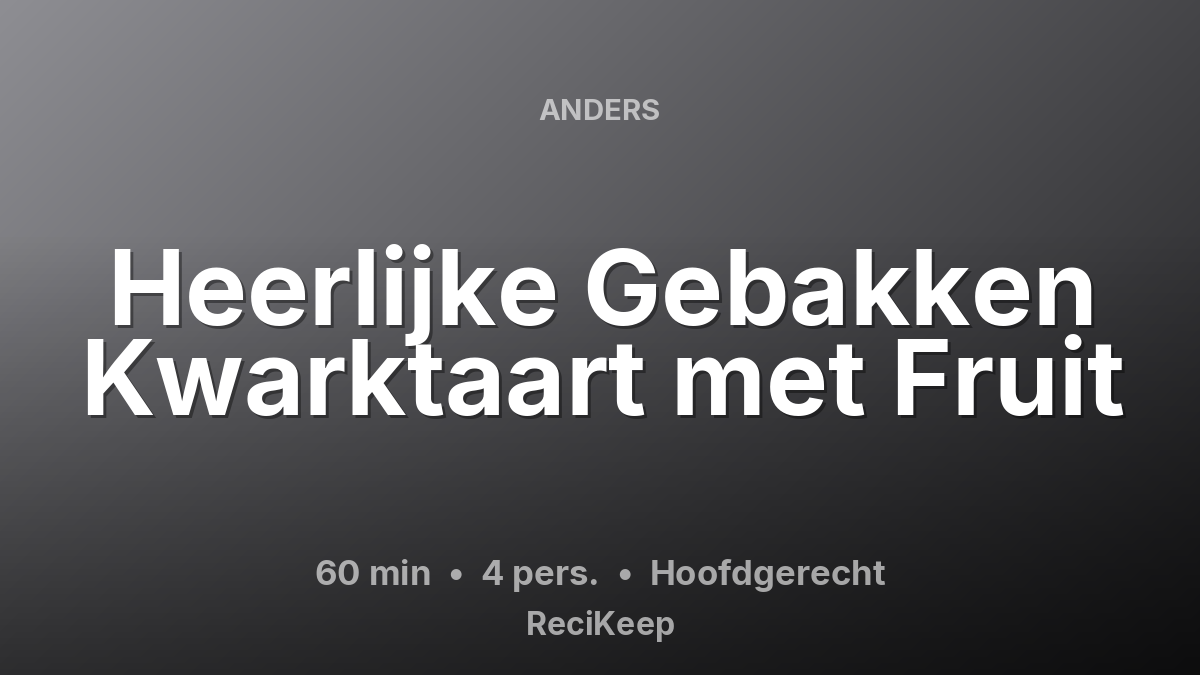 Receptkaart Heerlijke Gebakken Kwarktaart met Fruit – Hoofdgerecht