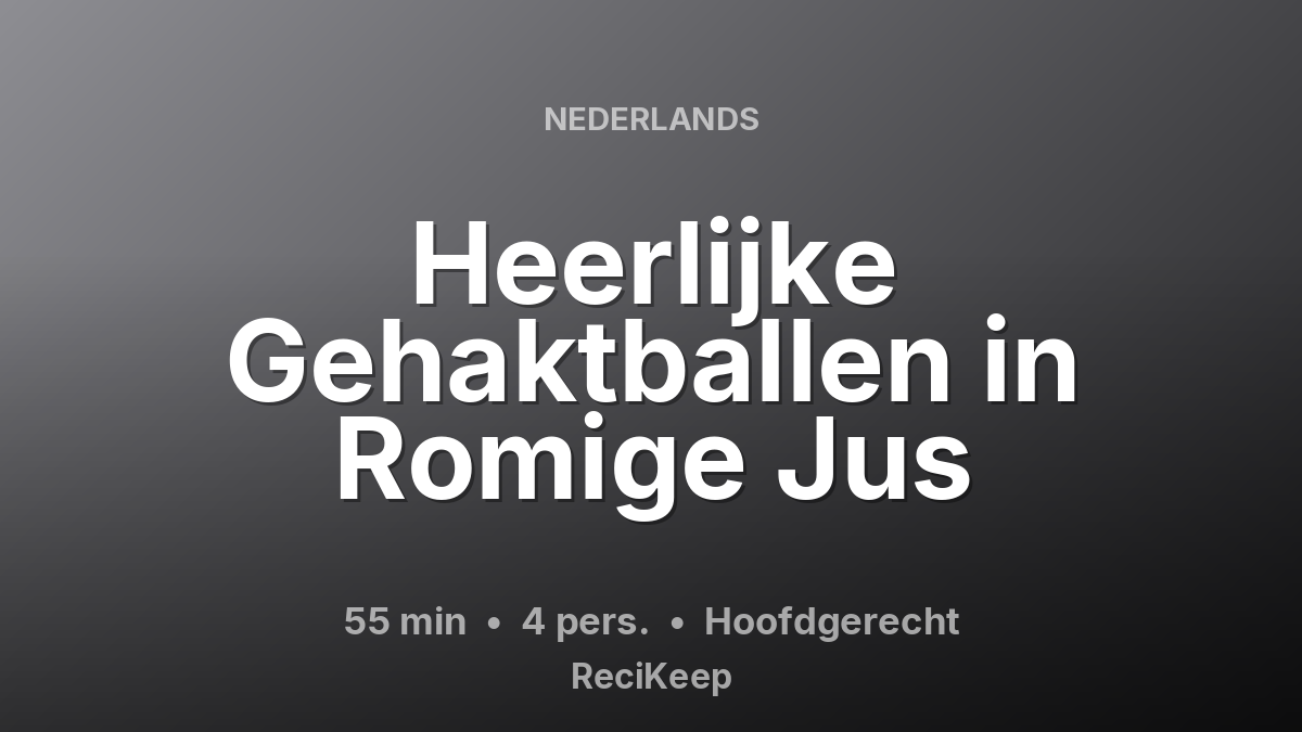 Receptkaart Heerlijke Gehaktballen in Romige Jus – Hoofdgerecht