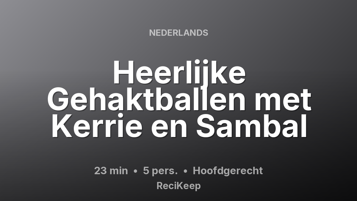 Receptkaart Heerlijke Gehaktballen met Kerrie en Sambal – Hoofdgerecht