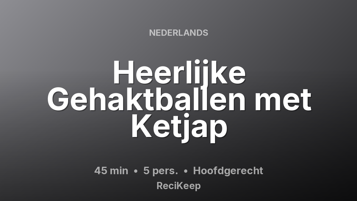 Receptkaart Heerlijke Gehaktballen met Ketjap – Hoofdgerecht