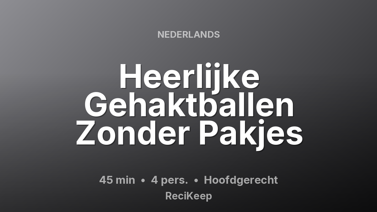 Receptkaart Heerlijke Gehaktballen Zonder Pakjes – Hoofdgerecht